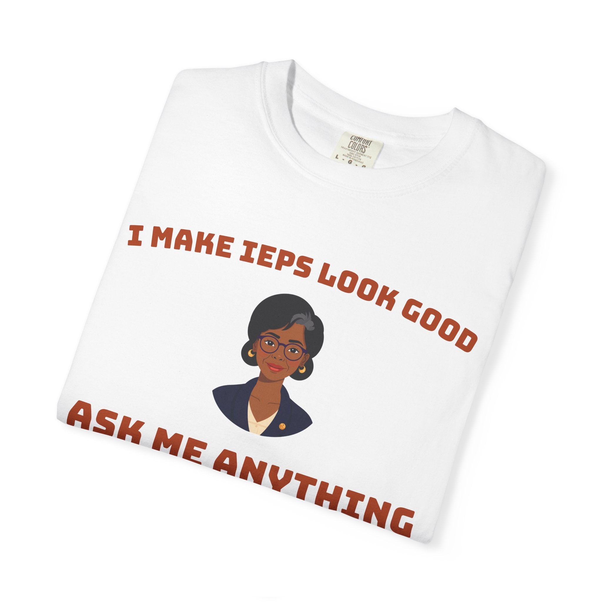 I Make IEPs Look Good Shirt | Special Education Teacher Comfort Colors Tee